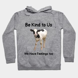 Be Kind to Us- We Have Feelings too Animal Abuse Hoodie